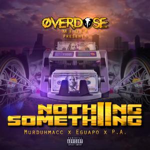 Nothing into Something (feat. Eguapo & P.A.) [Explicit]