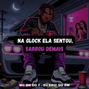 Na Glock Ela Sentou, Sarrou Demais (Explicit)