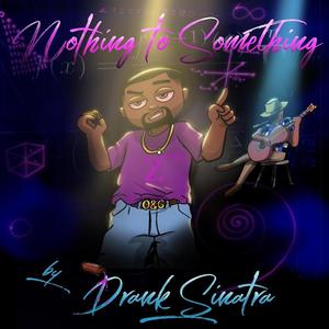 Nothing to Something (Explicit)