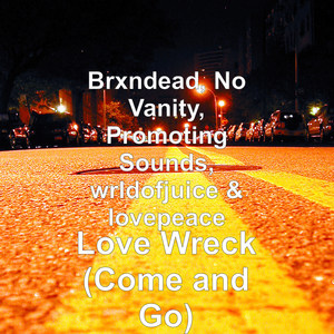 Love Wreck (Come and Go) (Explicit)