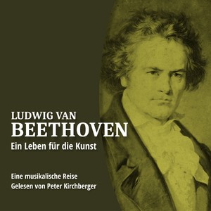 Ludwig van Beethoven - Ein Leben für die Kunst