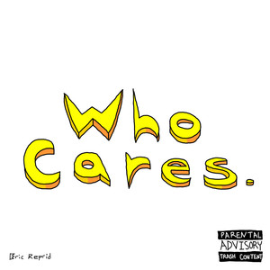 Who Cares. (Explicit)