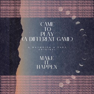 Came to Play (A Different Game)