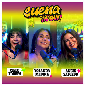 Suena WOW - Cielo Torres / Yolanda Medina / Angie Salcedo - Mix Agua Bella