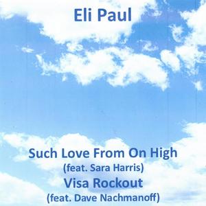 Such Love From On High/Visa Rockout (Eli Paul)