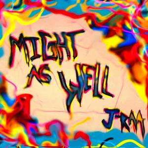 Might As Well (Explicit)