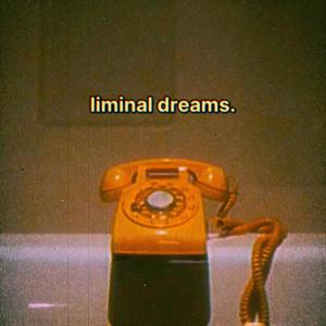 liminal dreams.
