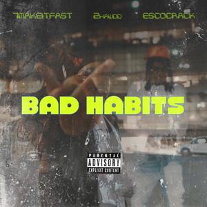 Bad Habits (feat. 7MAKEITFAST & 2hawdd) [Explicit]