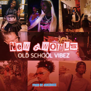 NEW GWORLS (OLD SCHOOL VIBEZ) [Explicit]