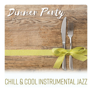 Dinner Party - Chill & Cool Instrumental Jazz Songs, Soft and Moody Jazz, Afternoon Relaxation