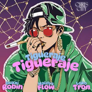 Tigueraje (feat. Waldys Flow, Guxxi Robin & Lokotron) (Explicit)