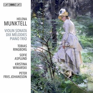 Munktell: Violin Sonata, Op. 21, 10 Mélodies & Kleines Trio