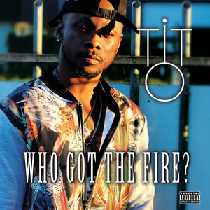 WHO GOT THE FIRE?