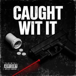 Caught Wit It (Explicit)