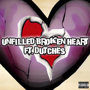 Unfilled Broken Heart (feat. Dutches) (Explicit)