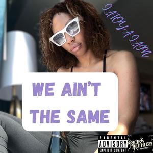 We Ain't The Same (Explicit)