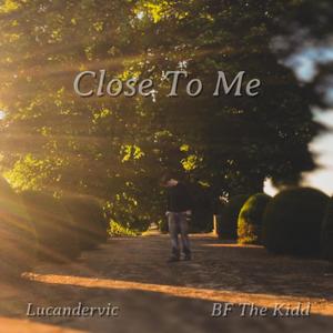 Close To Me (feat. Lucandervic)