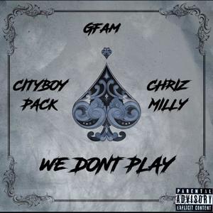 We dont play (feat. Cityboypack & Chrizmilly) [Explicit]