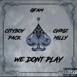 We dont play (feat. Cityboypack & Chrizmilly) (Explicit)
