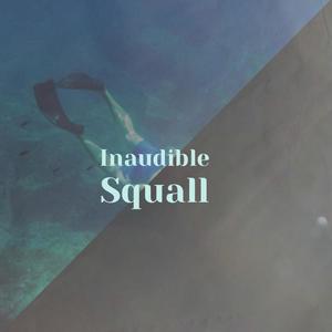 Inaudible Squall