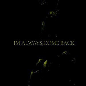 Im Always Come Back