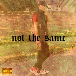 Not The Same (Explicit)