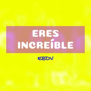 Eres increíble