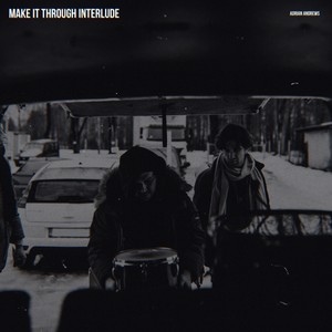 Make It Through (Interlude)