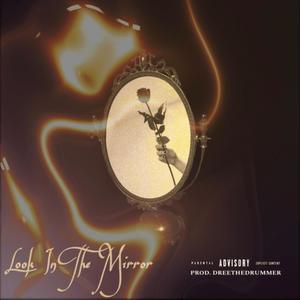 Look In The Mirror (feat. DreeTheDrummer) (Explicit)