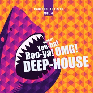 Hurray! Yee-ha! Boo-Ya! OMG! Deep-House, Vol. 4