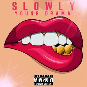 Slowly
