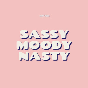 Sassy Moody Nasty (Explicit)