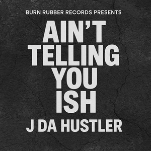 Ain't Telling You Ish