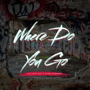 Where Do You Go (feat. All Day Ray)