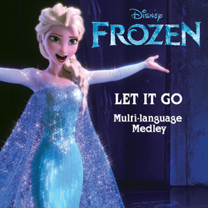 Let It Go ((from "Frozen") [Multi-Language Medley]) (随它吧（冰雪奇缘 电影主题曲）[多国语言组曲])