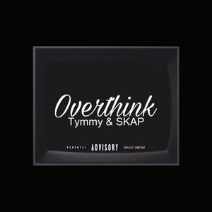 OVERTHINK (feat. Tymmy & SKAP) [Explicit]