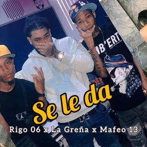 Se Le Da (feat. Mafeo 13 & La Greña) [Explicit]