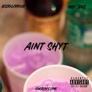 Ain't Shyt (feat. Overlly$lime & MAF Jdee) (Explicit)