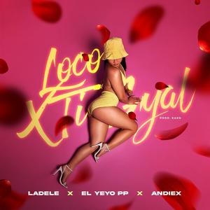 LOCO X TI GYAL (feat. Andiex & El Yeyo PP) (Explicit)
