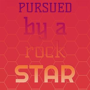 pursued by a rock star