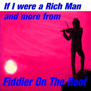 If I were a Rich Man, and More from Fiddler on the Roof