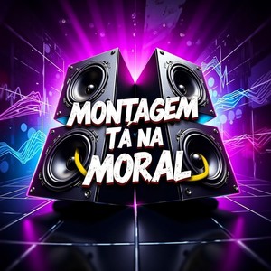 MONTAGEM TÁ NA MORAL