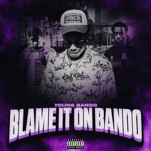 BLAME IT ON BANDO (Explicit)