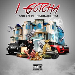 I Gotcha (feat. Nascarr Nat) [Explicit]