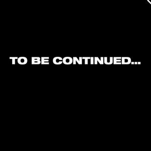 To Be Continued (Explicit)