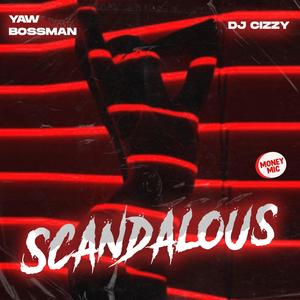 Scandalous (feat. DJ Cizzy)