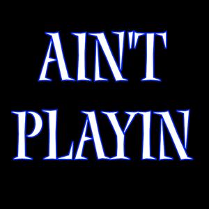Ain't Playin (Explicit)