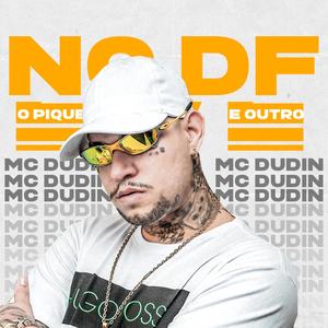 MC DUDIN NO DF O PIQUE É OUTRO (feat. DJ GORDIN BOLADO)