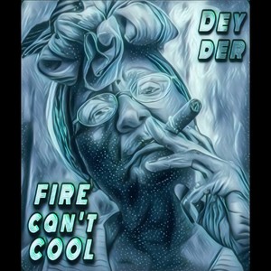 Fire Can't Cool (Explicit)