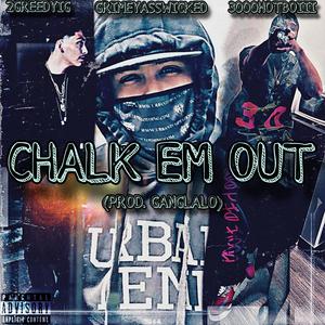 Chalk Em Out (feat. GrimeyAssWicked & 3000HOTBOIII) (Explicit)